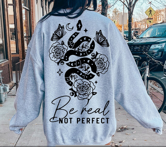 Be Real Not Perfect Sweatshirt